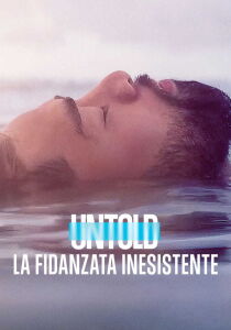 Untold - La fidanzata inesistente streaming