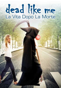 Dead Like Me - La vita dopo la morte streaming