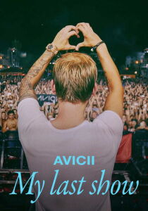 Avicii - My Last Show [CORTO] streaming