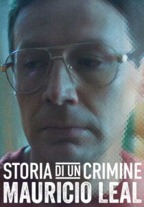 Storia di un crimine: Mauricio Leal streaming