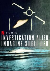 Investigation Alien - Indagine sugli UFO streaming