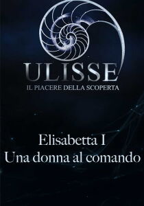 Ulisse il piacere della scoperta - Elisabetta I: Una donna al comando streaming